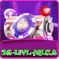 36 Live Mega